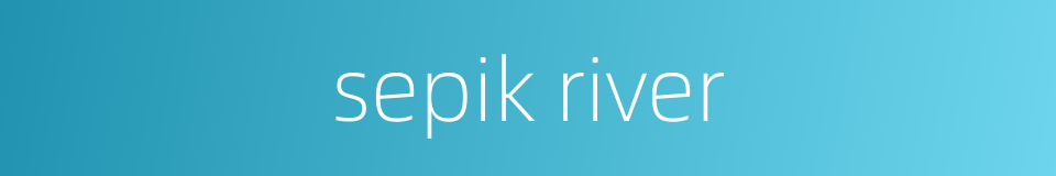 sepik river的同义词