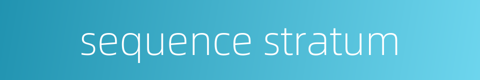 sequence stratum的同义词