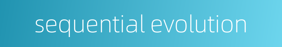 sequential evolution的同义词