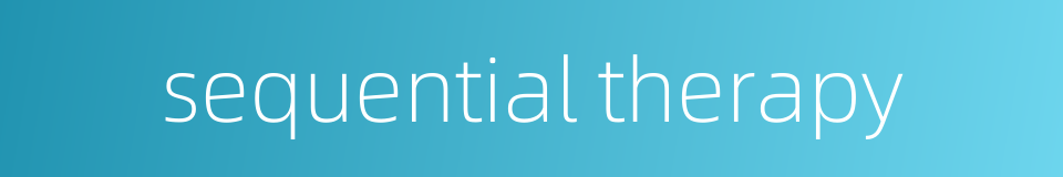 sequential therapy的同义词