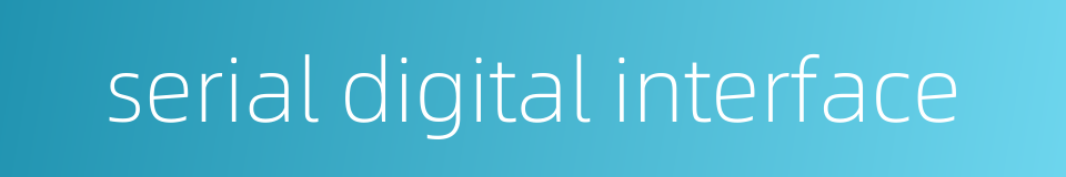 serial digital interface的同义词