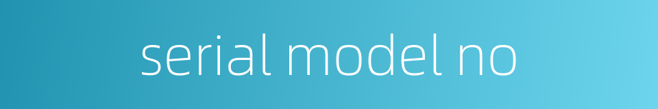 serial model no的同义词