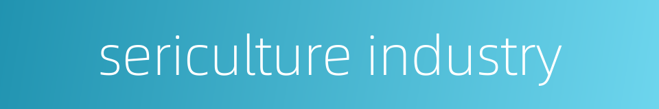 sericulture industry的同义词