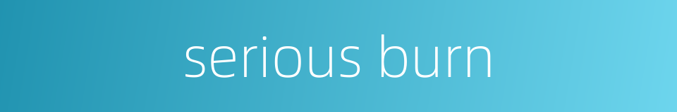 serious burn的同义词