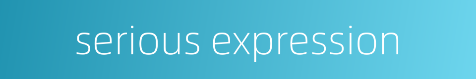 serious expression的同义词