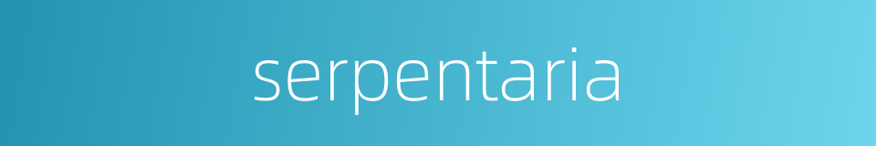 serpentaria的同义词
