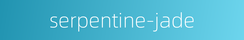 serpentine-jade的同义词