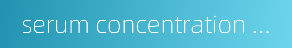 serum concentration monitoring的同义词