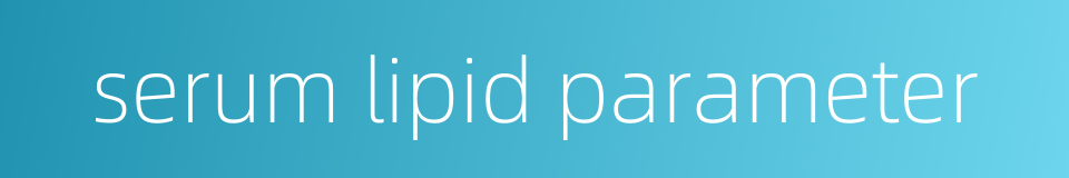 serum lipid parameter的同义词