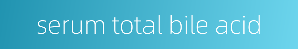 serum total bile acid的同义词