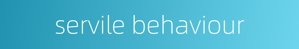 servile behaviour的同义词