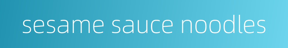 sesame sauce noodles的同义词