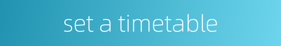 set a timetable的同义词