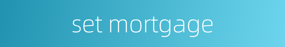 set mortgage的同义词