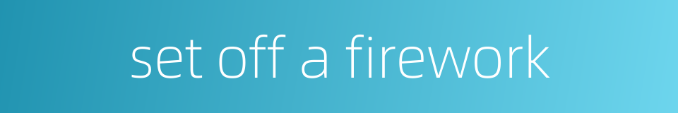 set off a firework的同义词
