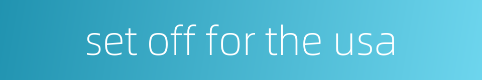 set off for the usa的同义词