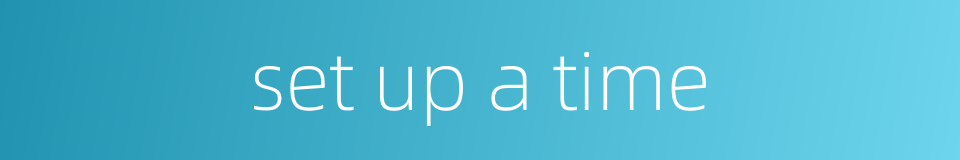 set up a time的同义词