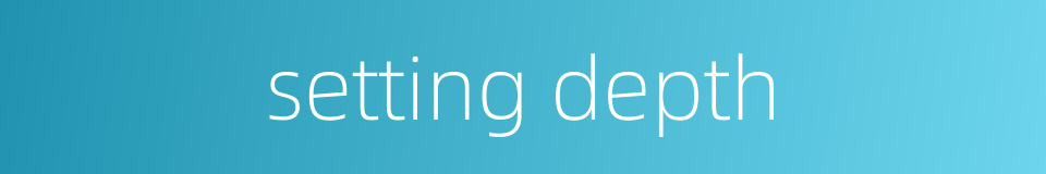 setting depth的同义词