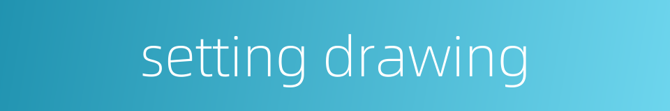 setting drawing的同义词