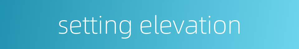 setting elevation的同义词