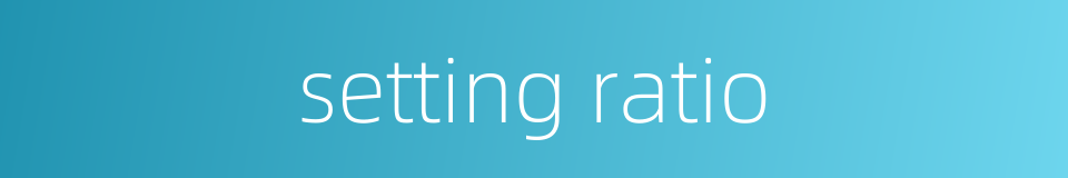 setting ratio的同义词