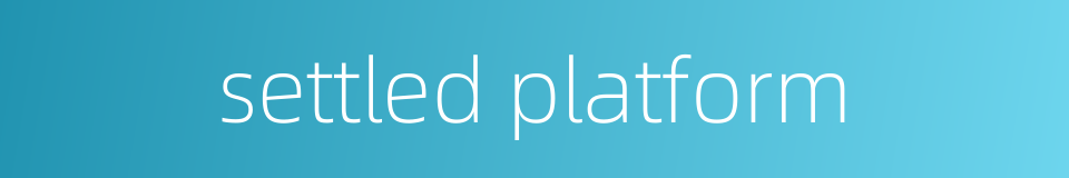 settled platform的同义词