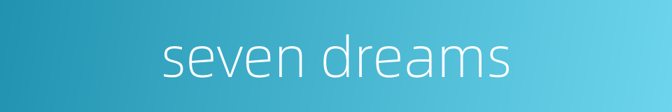 seven dreams的同义词