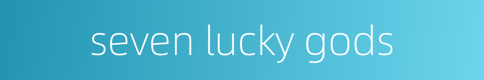 seven lucky gods的同义词