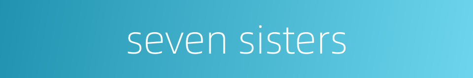 seven sisters的同义词