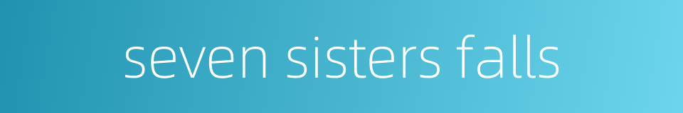 seven sisters falls的同义词