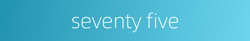 seventy five的同义词