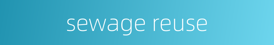 sewage reuse的同义词