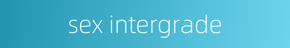 sex intergrade的同义词
