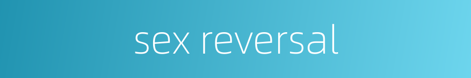 sex reversal的同义词
