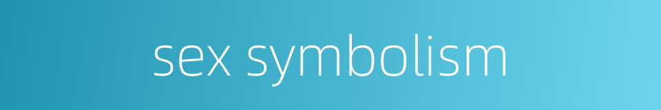 sex symbolism的同义词
