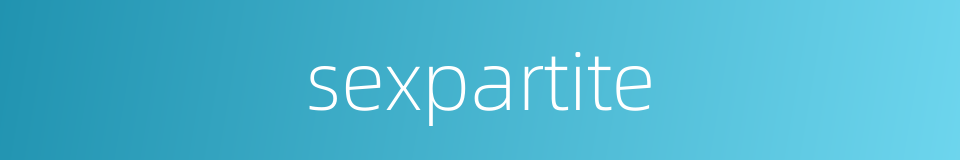 sexpartite的同义词