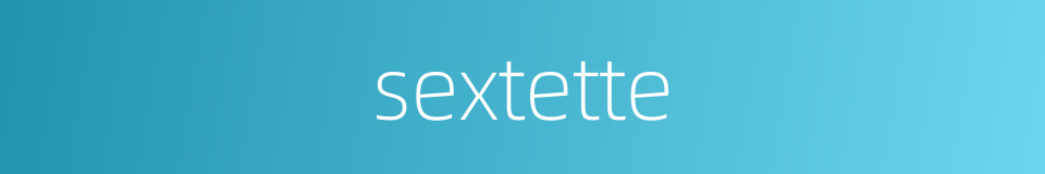 sextette的同义词