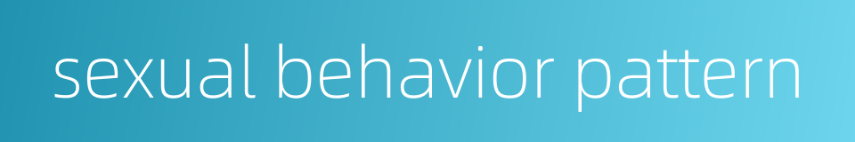 sexual behavior pattern的同义词