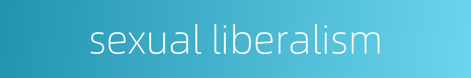 sexual liberalism的同义词