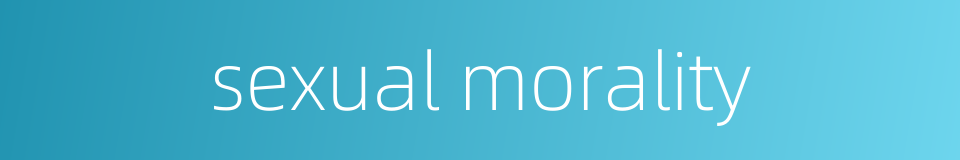 sexual morality的同义词