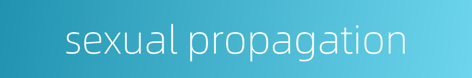 sexual propagation的同义词