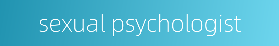 sexual psychologist的同义词