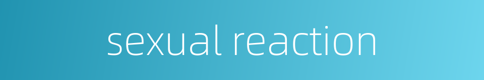 sexual reaction的同义词