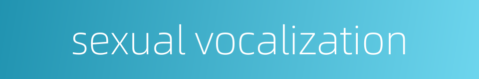 sexual vocalization的同义词