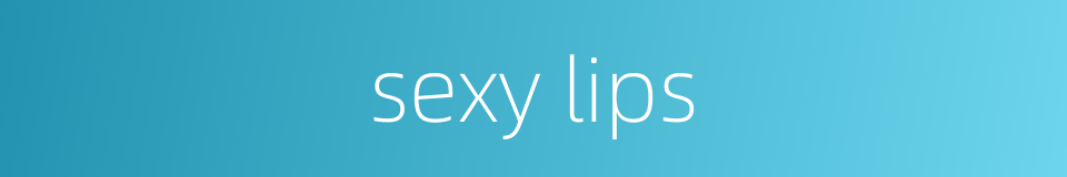 sexy lips的同义词