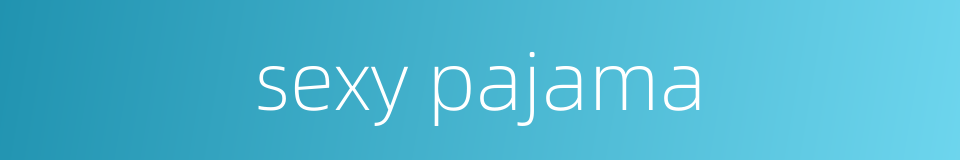 sexy pajama的同义词