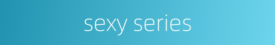 sexy series的同义词