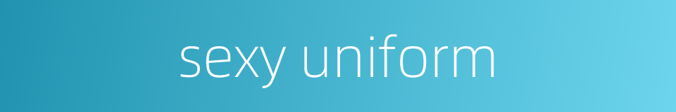 sexy uniform的同义词