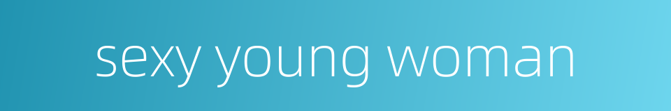 sexy young woman的同义词