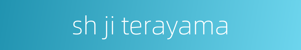 sh ji terayama的同义词